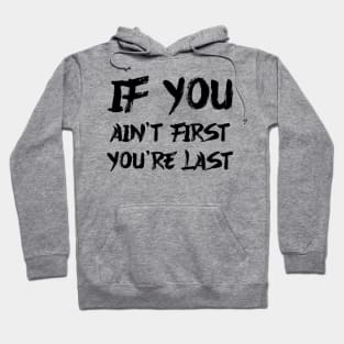 If you ain't first, you are last Hoodie